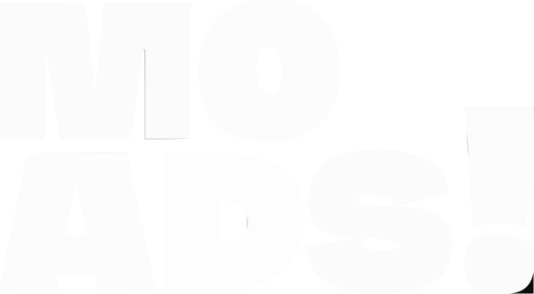 MO ADS!